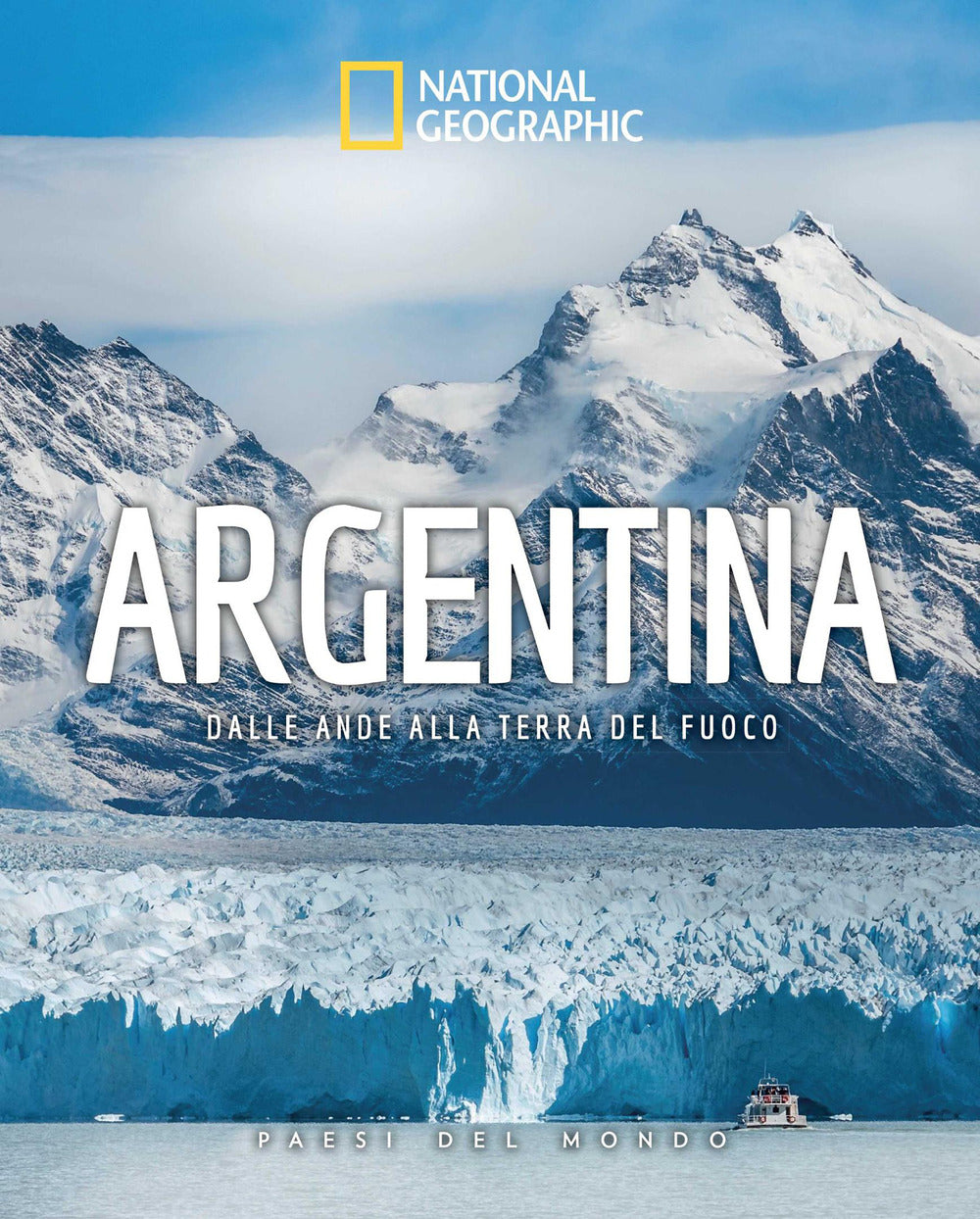 Argentina. Dalle Ande alla Terra del Fuoco. Paesi del mondo
