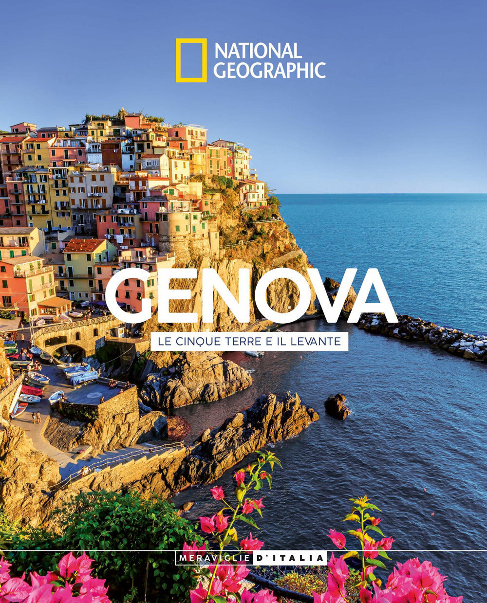 Genova, le Cinque Terre e il Levante. Meraviglie d'Italia