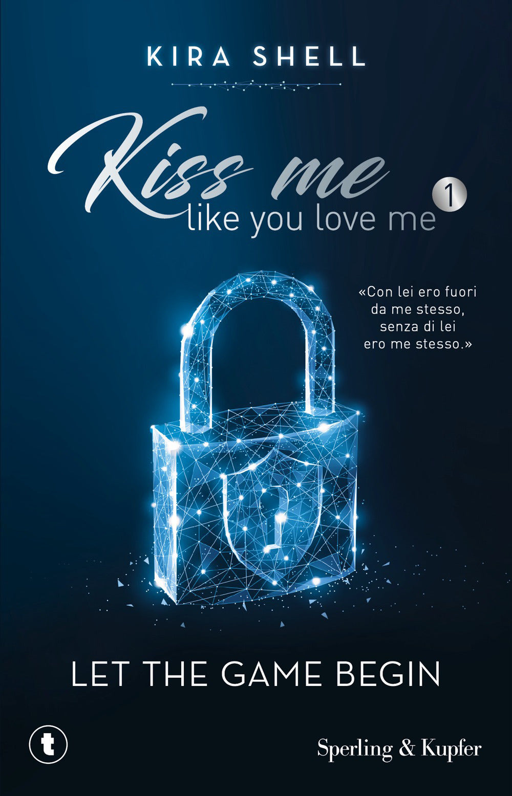 Let the game begin. Kiss me like you love me. Ediz. italiana. Vol. 1