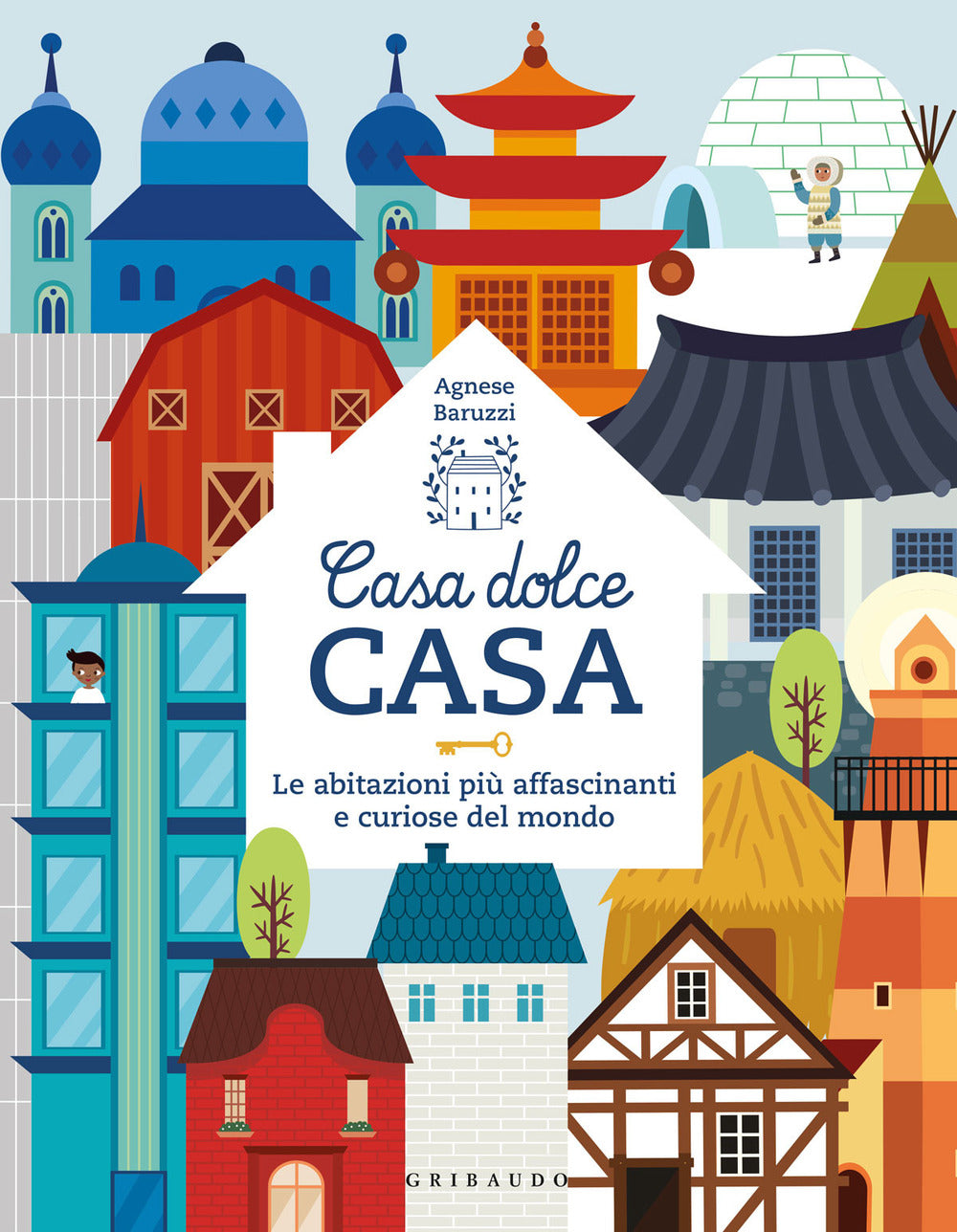 Casa dolce casa. Le abitazioni più affascinanti e curiose del mondo
