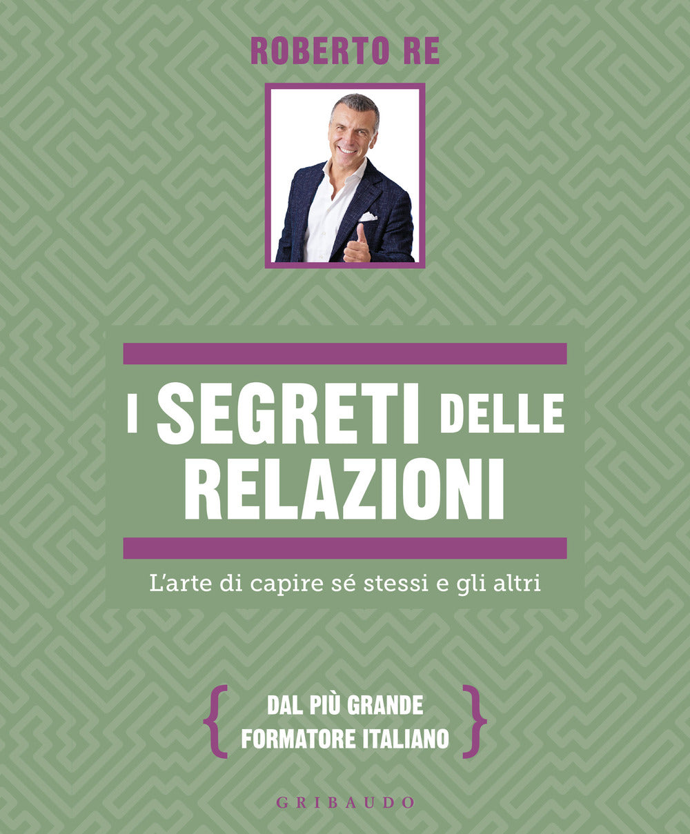 I segreti delle relazioni. L'arte di capire sé stessi e gli altri