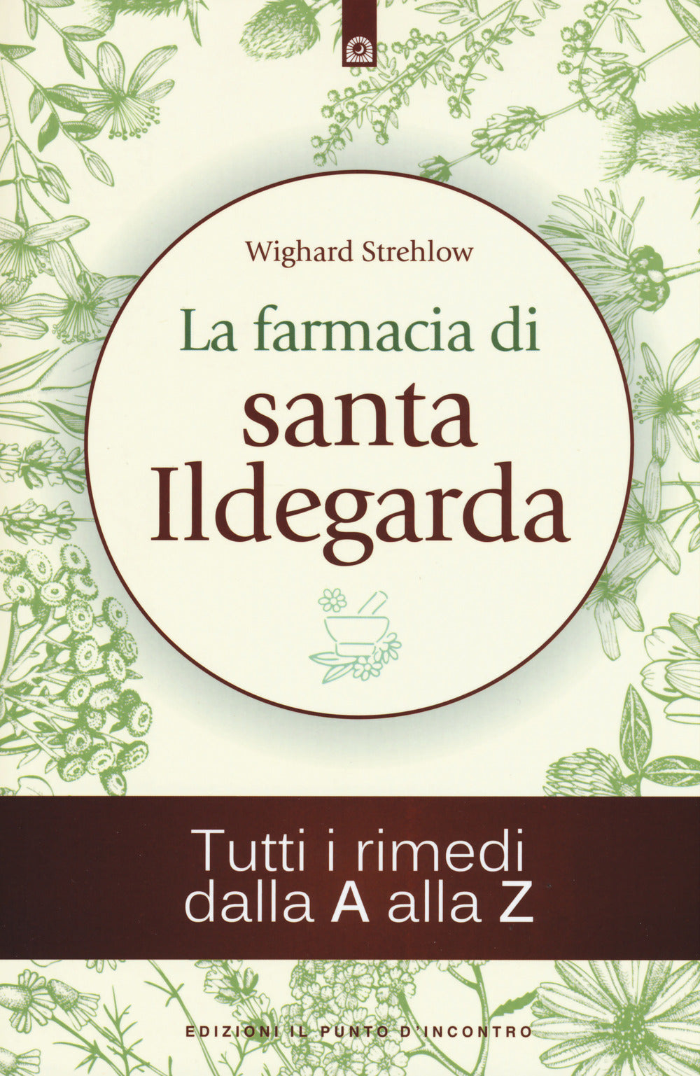 La farmacia di santa Ildegarda. Tutti i rimedi dalla A alla Z
