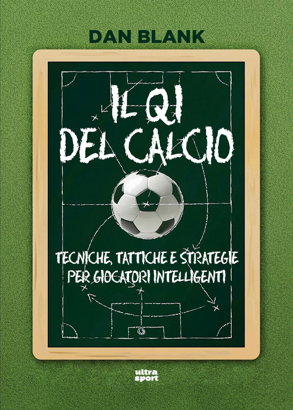 Il QI del calcio. Tecniche, tattiche e strategie per giocatori intelligenti
