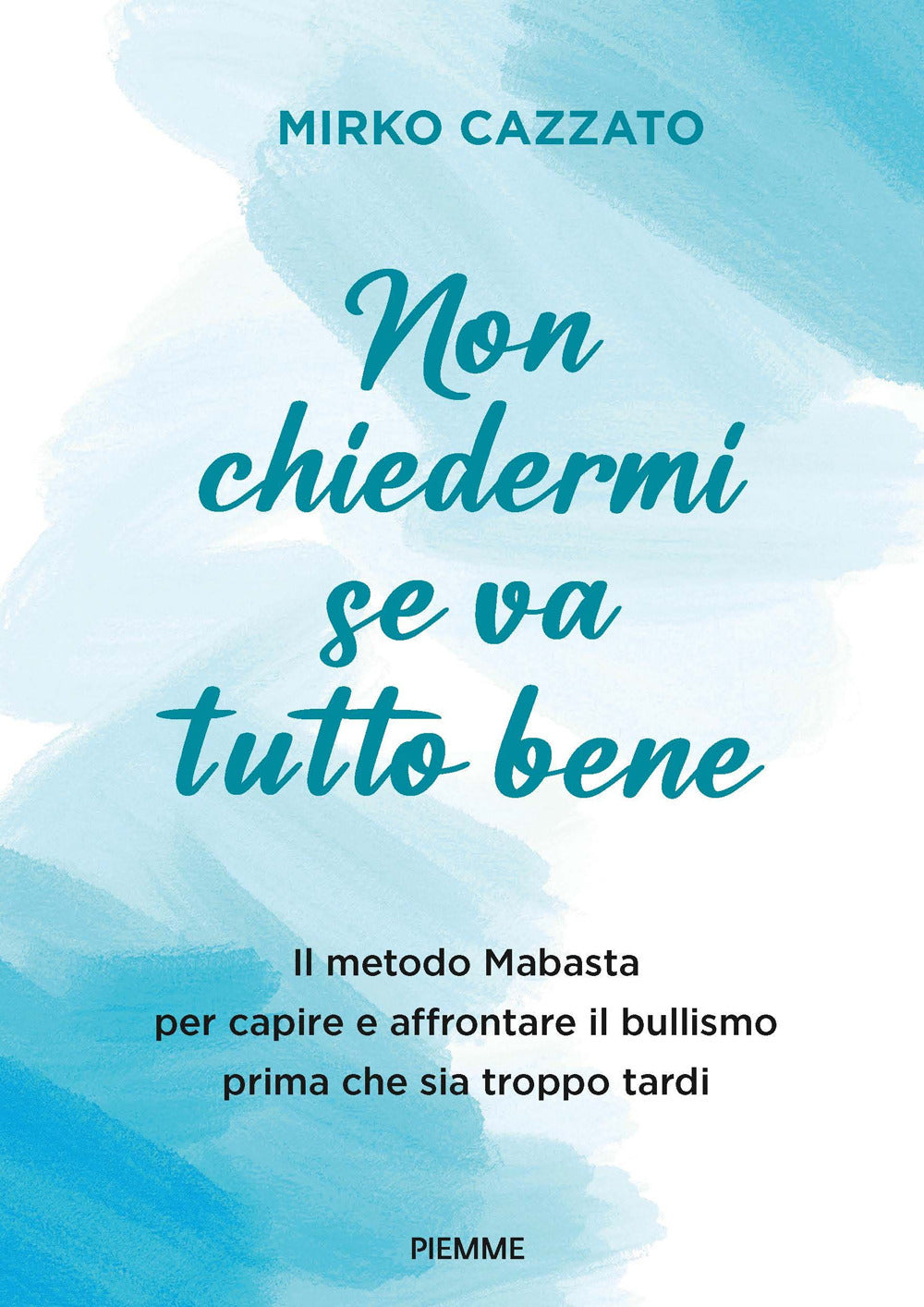 Non chiedermi se va tutto bene. Il metodo Mabasta per capire e affrontare il bullismo prima che sia troppo tardi