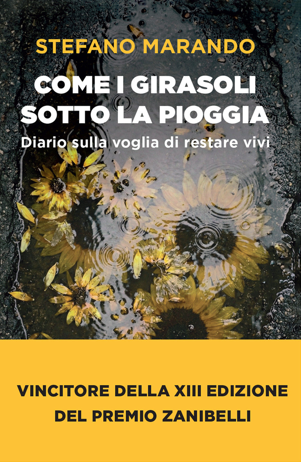 Come i girasoli sotto la pioggia. Diario sulla voglia di restare vivi