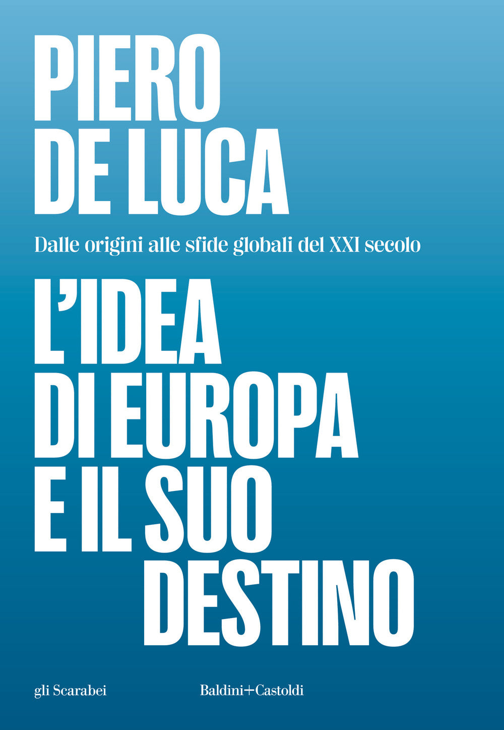 L'idea di Europa e il suo destino. Dalle origini alle sfide globali del XXI secolo
