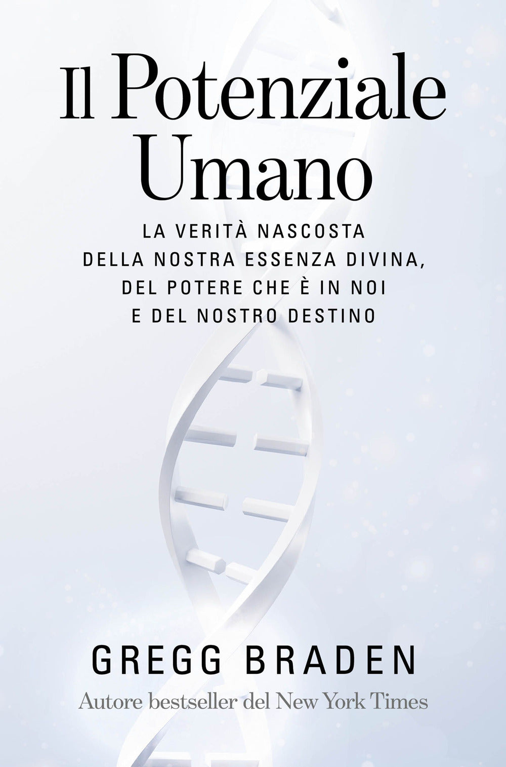 Il potenziale umano. La verità nascosta della nostra essenza divina, del potere che è in noi e del nostro destino