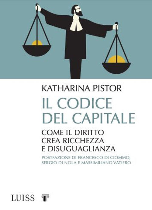 Il codice del capitale. Come il diritto crea ricchezza e disuguaglianza.