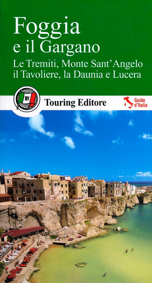 Foggia e il Gargano. Le Tremiti, Monte Sant'Angelo, il Tavoliere, La Daunia e Lucera.