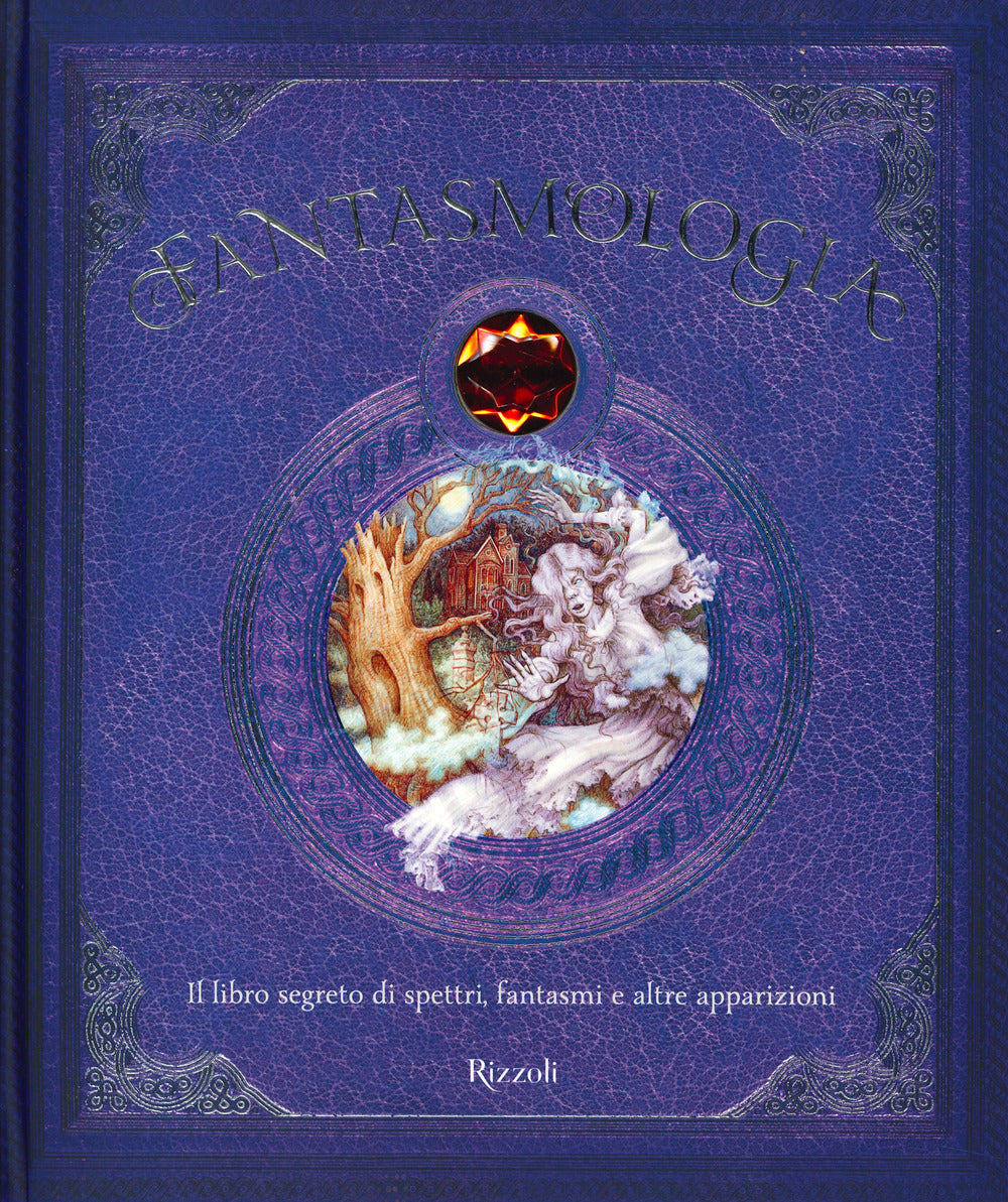 Fantasmologia. Il libro segreto di spettri, fantasmi e altre apparizioni. Ediz. a colori.