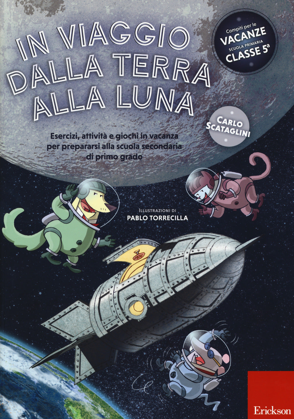 In viaggio dalla terra alla luna. Esercizi, attività e giochi in vacanza per prepararsi alla scuola secondaria di primo grado. Ediz. a colori.