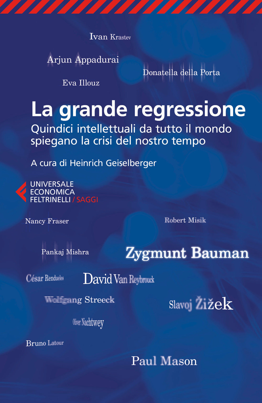 La grande regressione. Quindici intellettuali da tutto il mondo spiegano la crisi del nostro tempo.