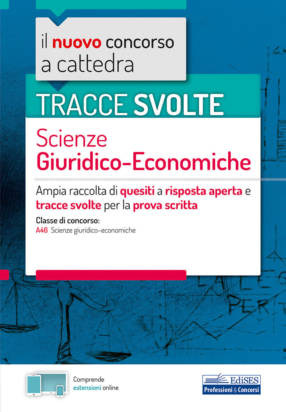 Il nuovo concorso a cattedra. Tracce svolte scienze giuridico-economiche. Ampia raccolta di quesiti a risposta aperta e tracce svolte per la prova scritta per la classe di concorso A46 (scienze giuridico-economiche). Con aggiornamento online.