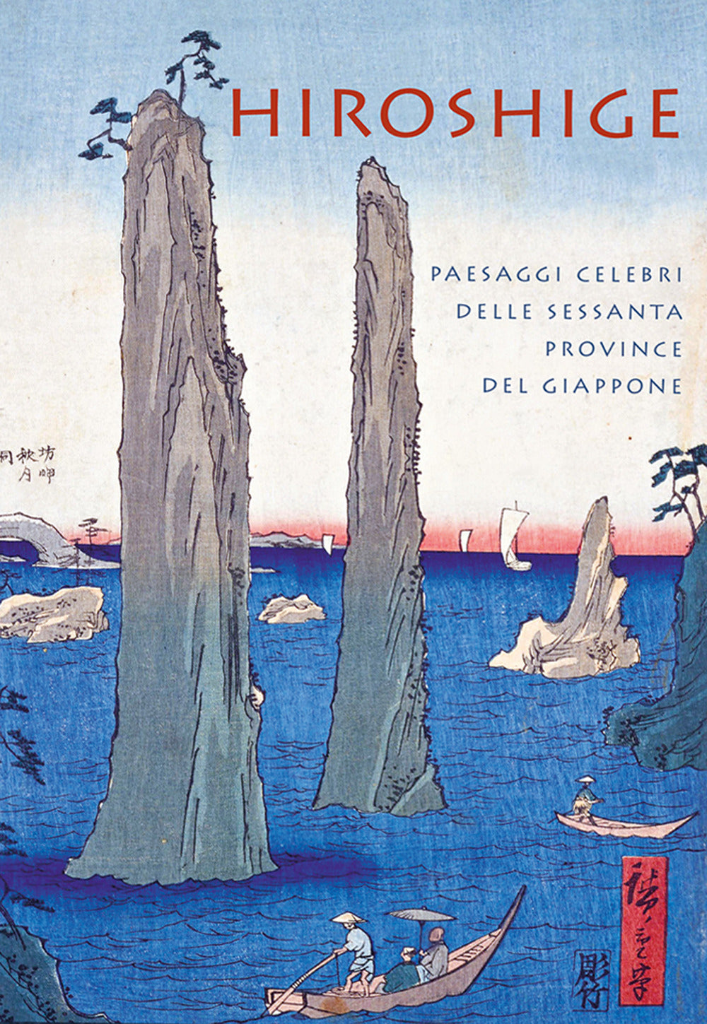 Hiroshige. Paesaggi celebri delle sessanta province del Giappone. Ediz. a colori.