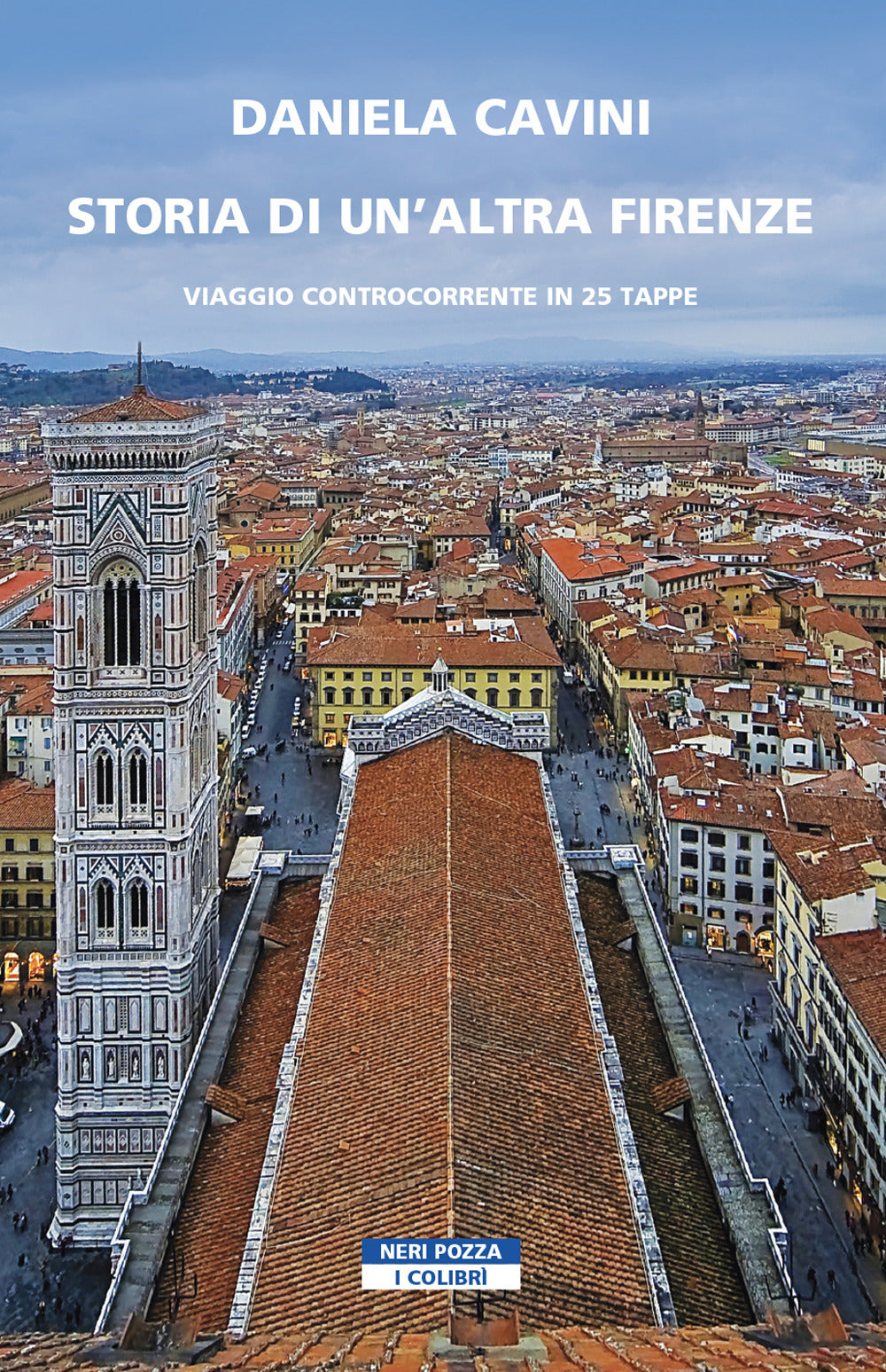 Storia di un'altra Firenze. Viaggio controcorrente in 25 tappe.