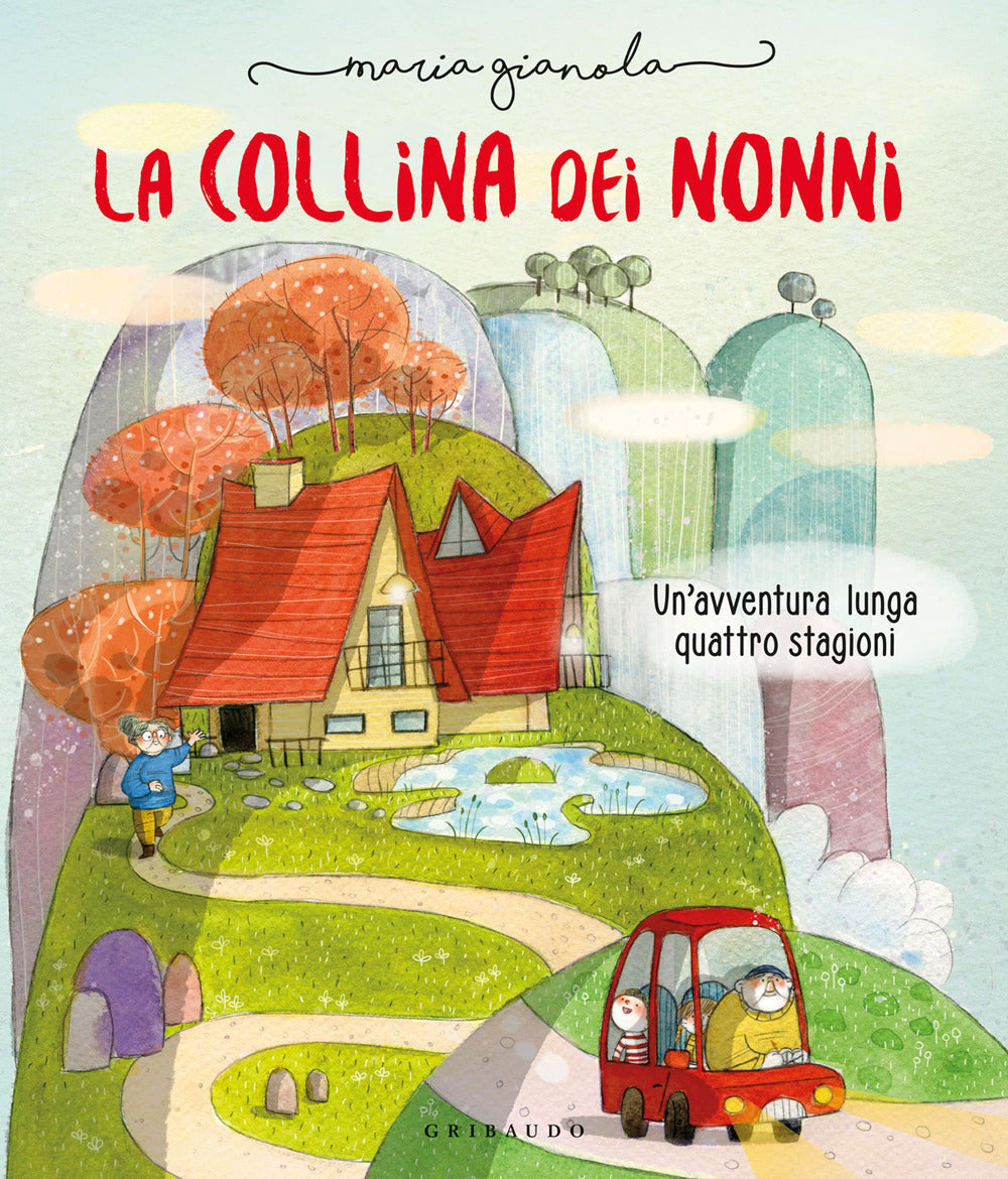 La collina dei nonni. Un'avventura lunga quattro stagioni. Ediz. a colori.