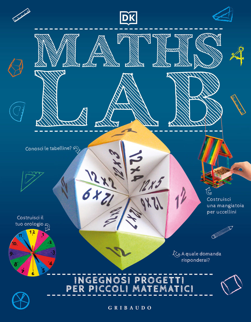 Maths Lab. Ingegnosi progetti per piccoli matematici.