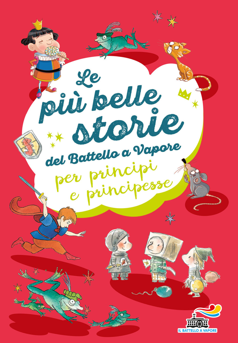 Le più belle storie del Battello a Vapore per principi e principesse: Non è facile essere un cavaliere-Ranocchi a merenda-L'importanza di Paraponzipanza.