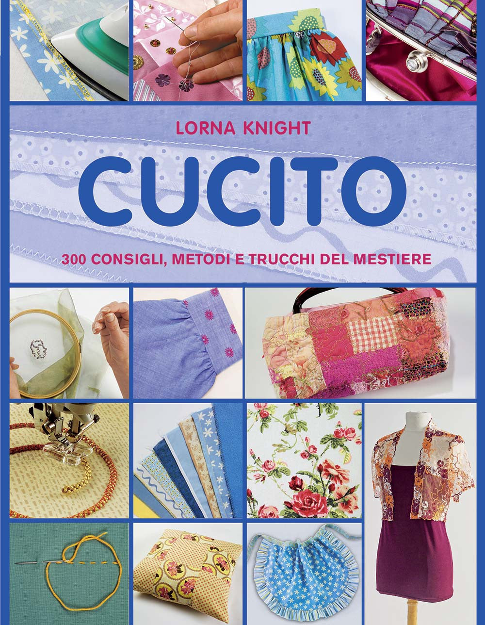 Cucito. 300 consigli, metodi e trucchi del mestiere.