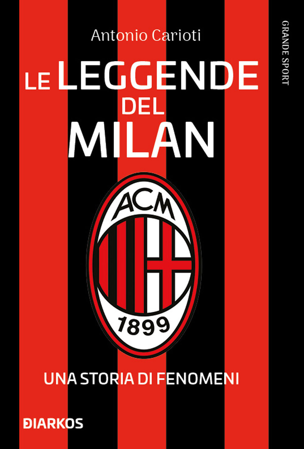 Le leggende del Milan. Una storia di fenomeni. Nuova ediz..