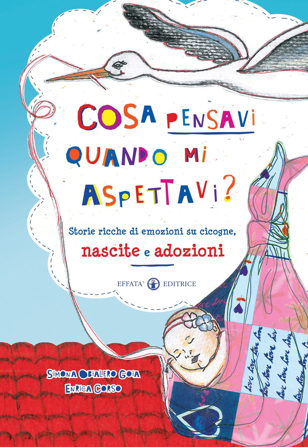 Cosa pensavi quando mi aspettavi? Storie ricche di emozioni su cicogne, nascite e adozioni. Ediz. a colori.