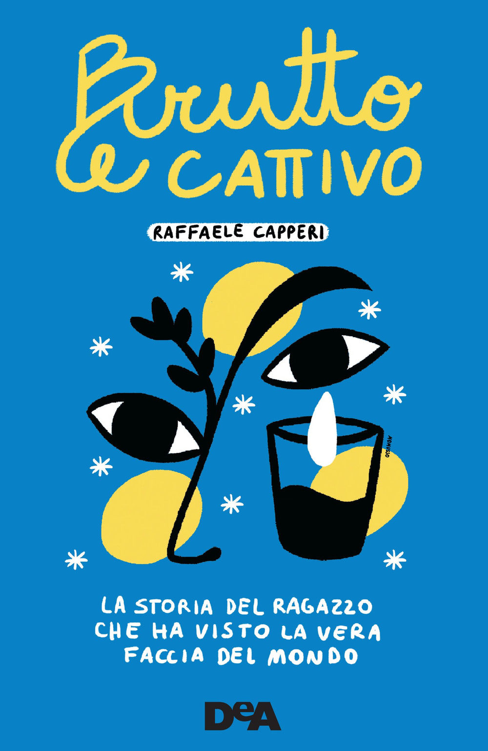 Brutto e cattivo. La storia del ragazzo che ha visto la vera faccia del mondo.