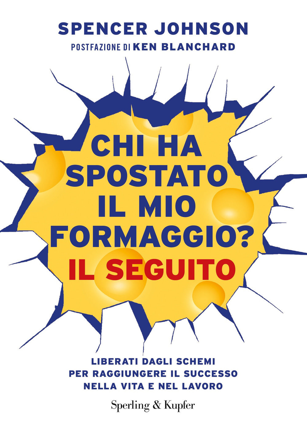 Chi ha spostato il mio formaggio? Il seguito. Liberati dagli schemi per raggiungere il successo nella vita e nel lavoro.