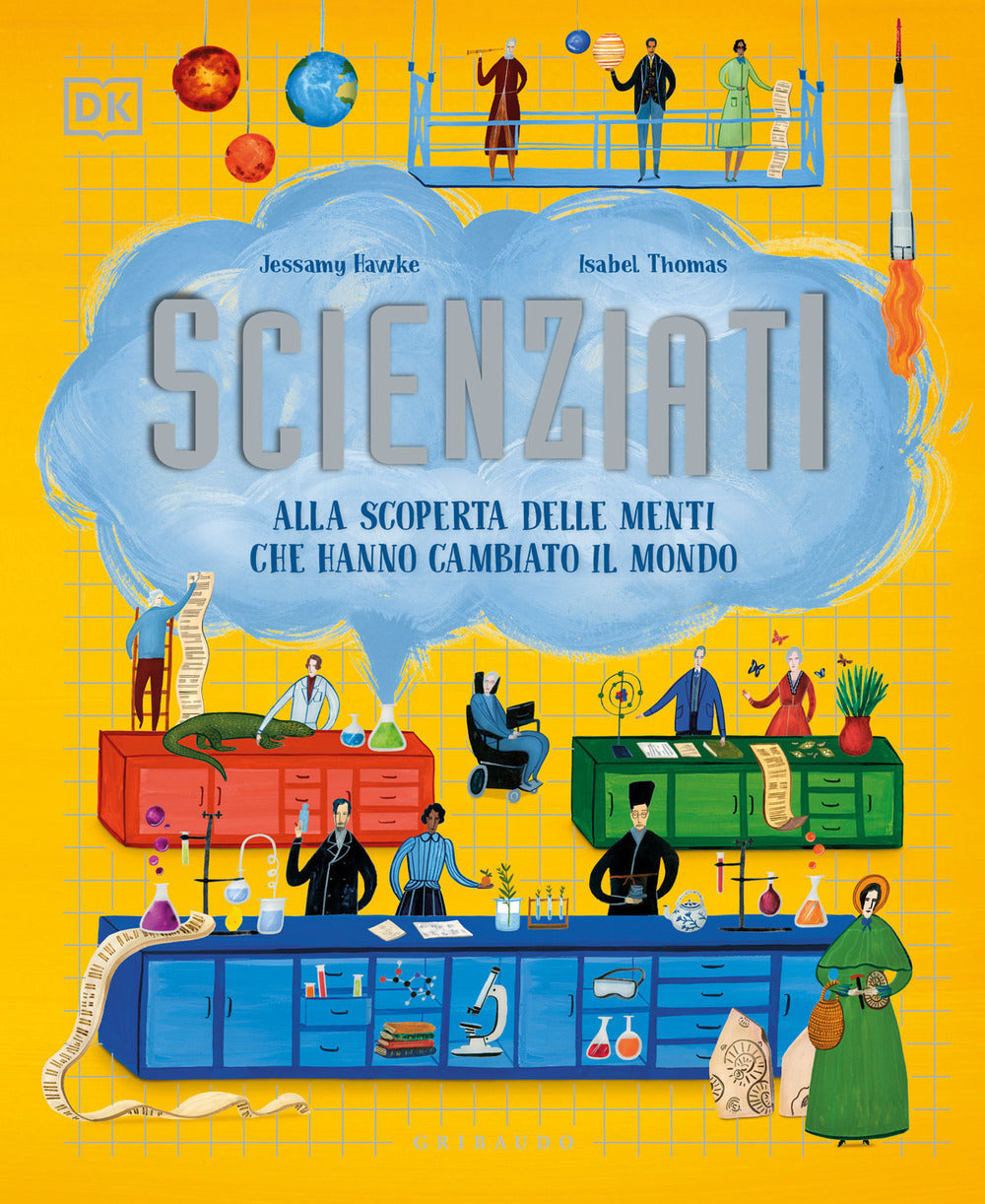 Scienziati. Alla scoperta delle menti che hanno cambiato il mondo.