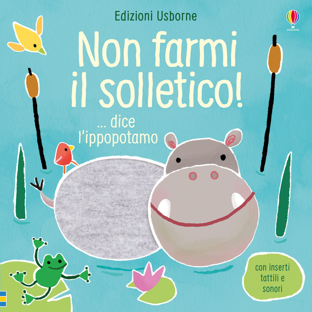 Non farmi il solletico! ...dice l'ippopotamo. Ediz. a colori.