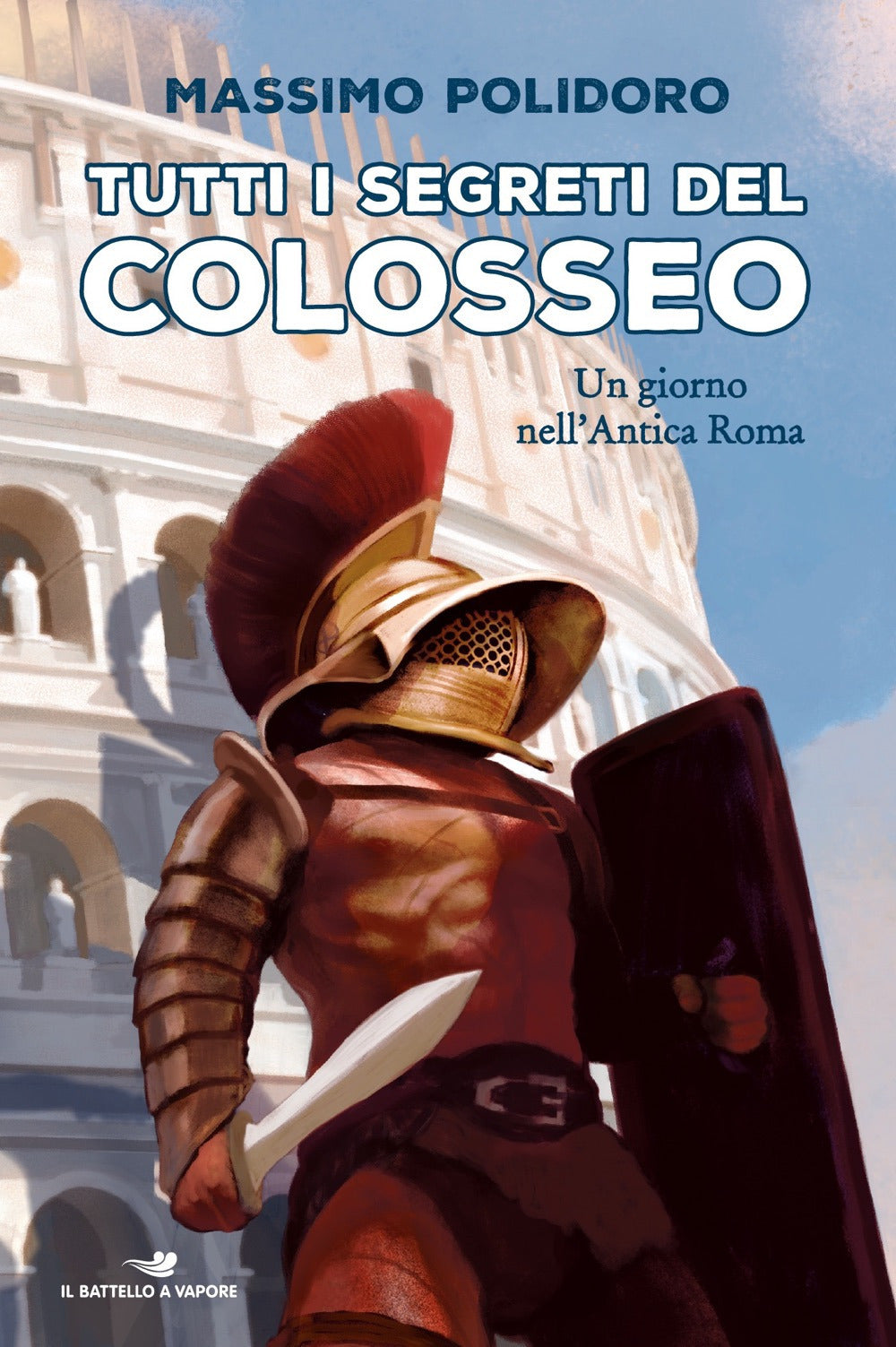 Tutti i segreti del Colosseo. Un giorno nell'antica Roma.