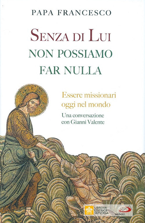 Senza di lui non possiamo far nulla. Essere missionari oggi nel mondo. Una conversazione con Gianni Valente.