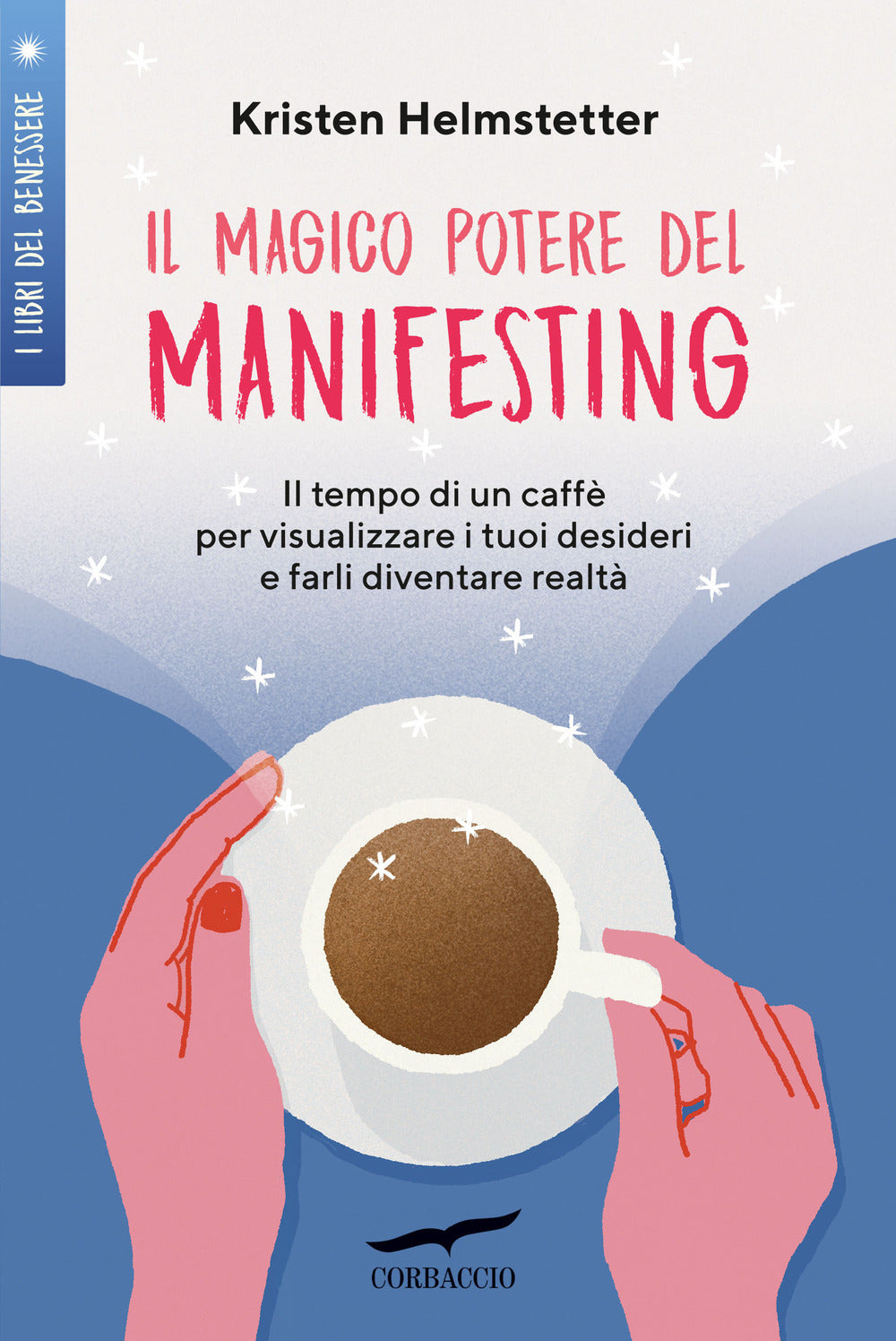 Il magico potere del manifesting. Il tempo di un caffè per visualizzare i tuoi desideri e farli diventare realtà.