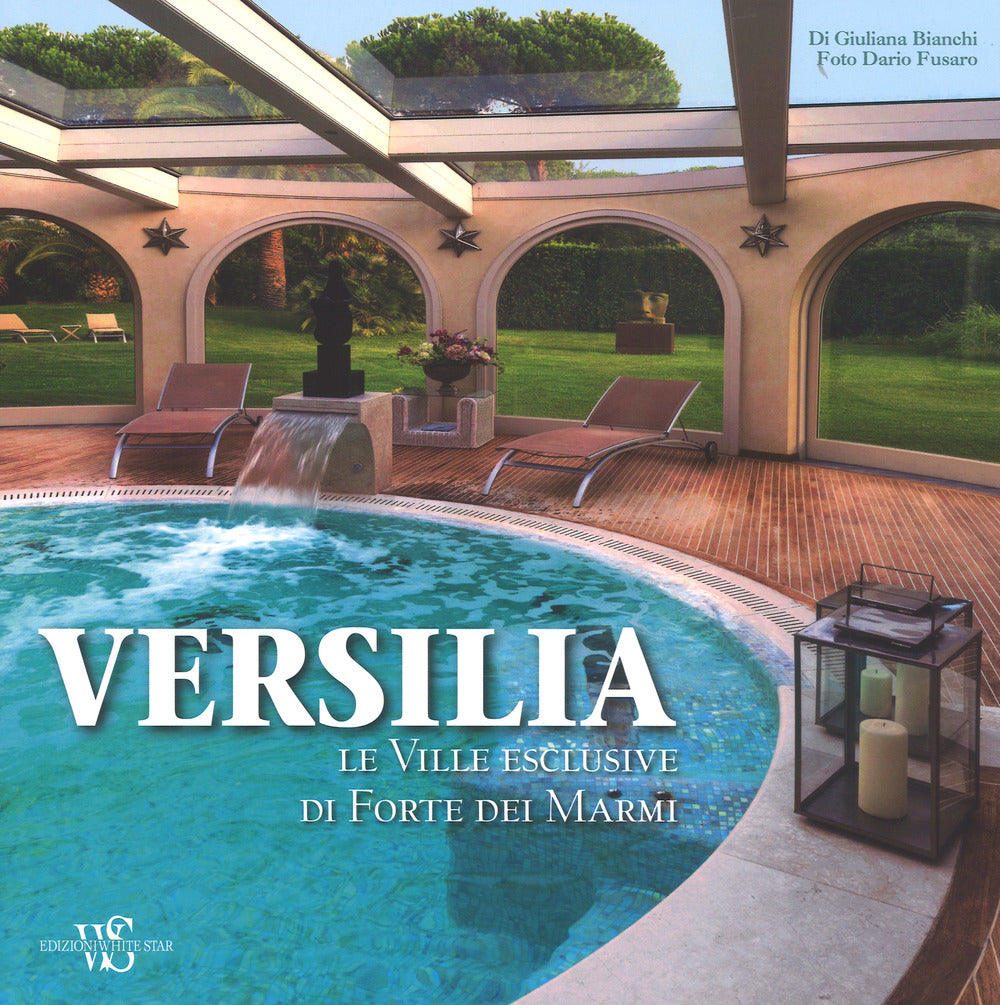 Versilia. Le ville esclusive di Forte dei Marmi. Ediz. illustrata.