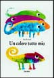 Un colore tutto mio. Ediz. illustrata.