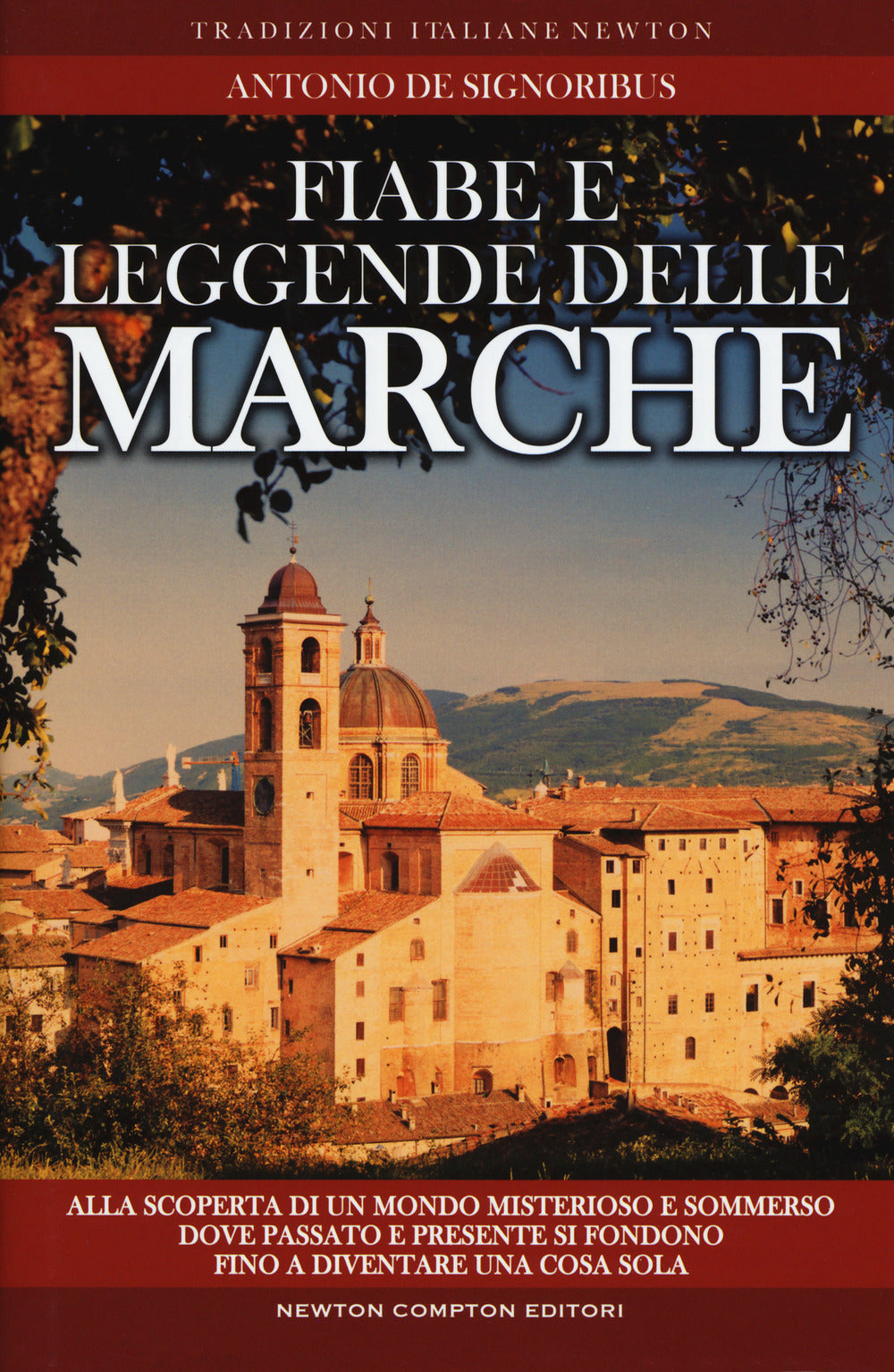 Fiabe e leggende delle Marche. Alla scoperta di un mondo misterioso e sommerso dove passato e presente si fondono fino a diventare una cosa sola.