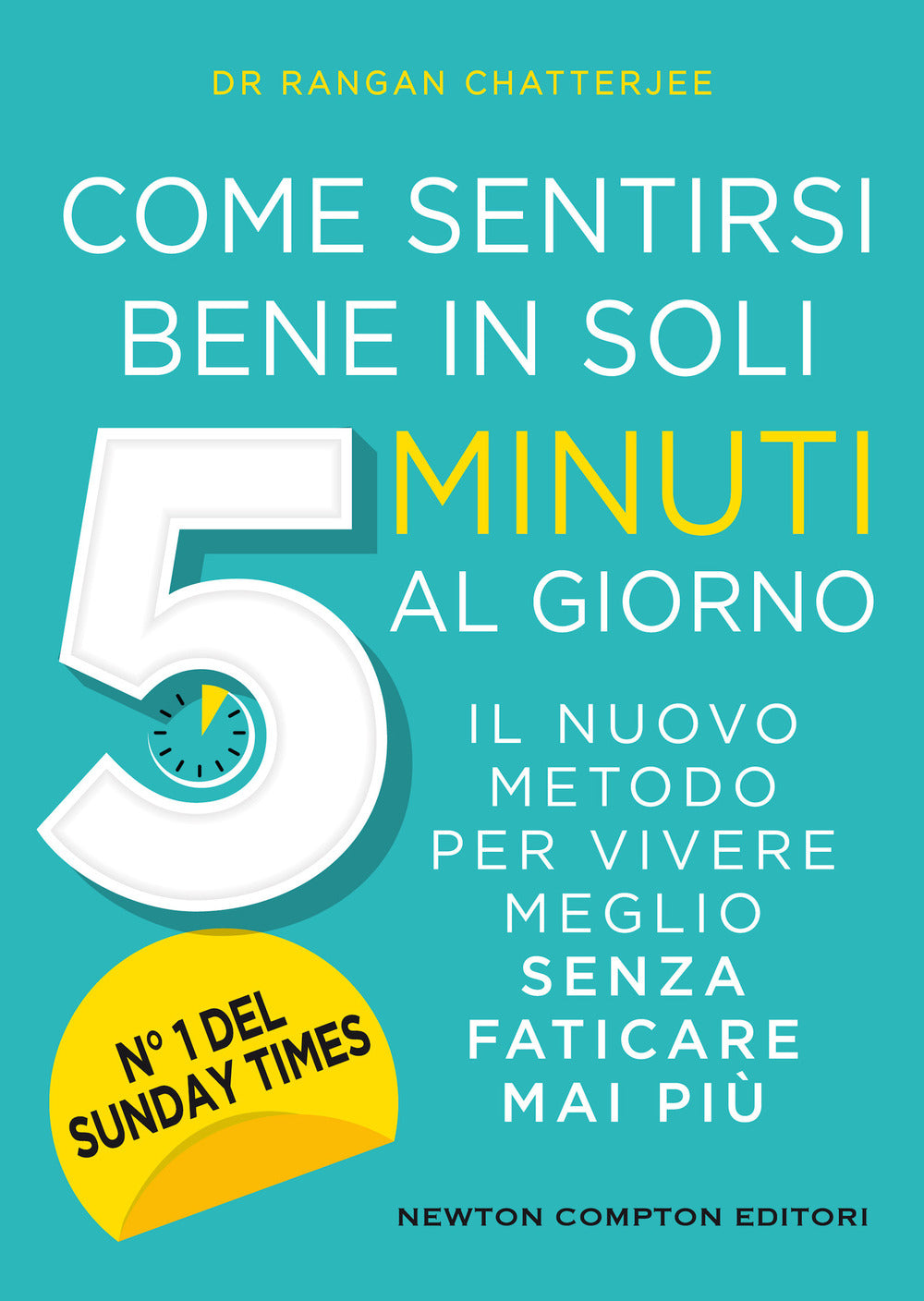 Come sentirsi bene in soli 5 minuti al giorno. Il nuovo metodo per vivere meglio senza faticare mai più.