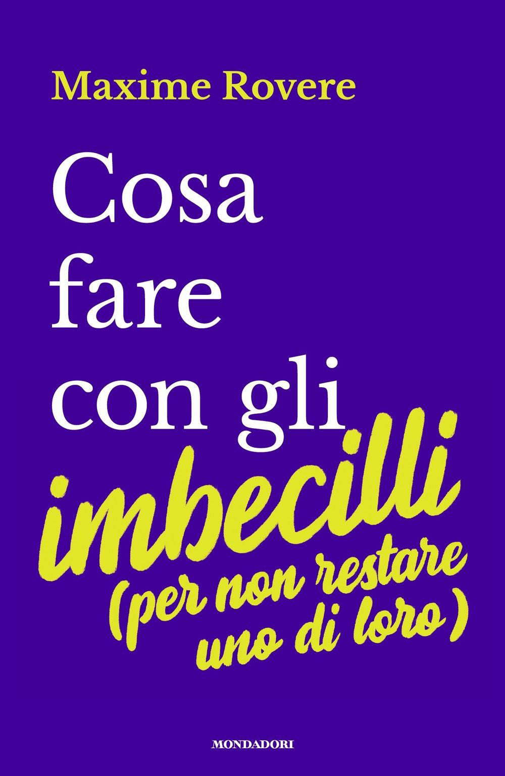 Cosa fare con gli imbecilli (per non restare uno di loro).