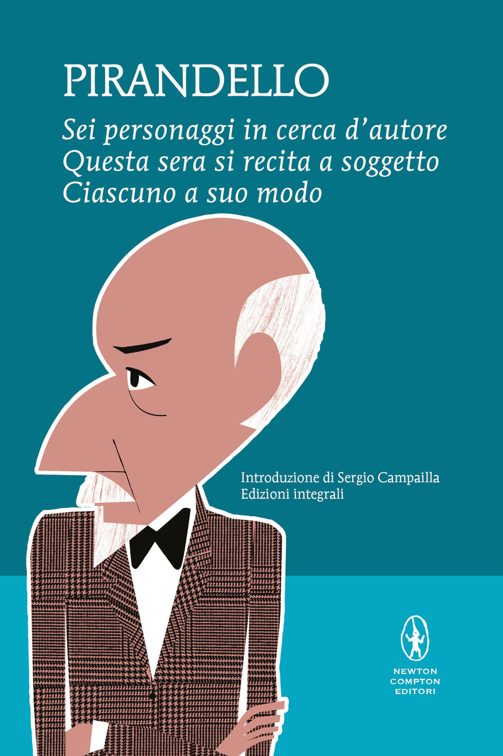 Sei personaggi in cerca d'autore-Questa sera si recita a soggetto -Ciascuno a suo modo. Ediz. integrale.