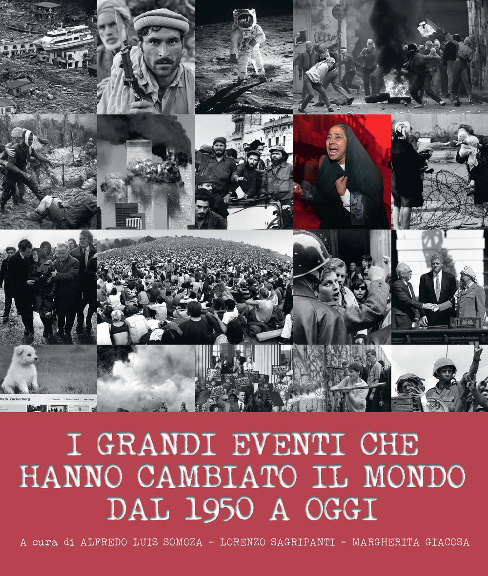 I grandi eventi che hanno cambiato il mondo dal 1950 ad oggi. Ediz. illustrata.